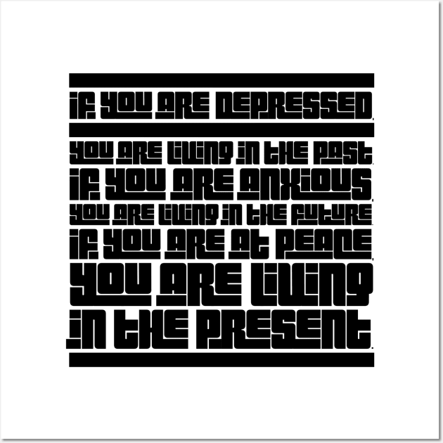 If you are depressed you are living in the past anxious living in the future at peace living in the present Wall Art by GMAT